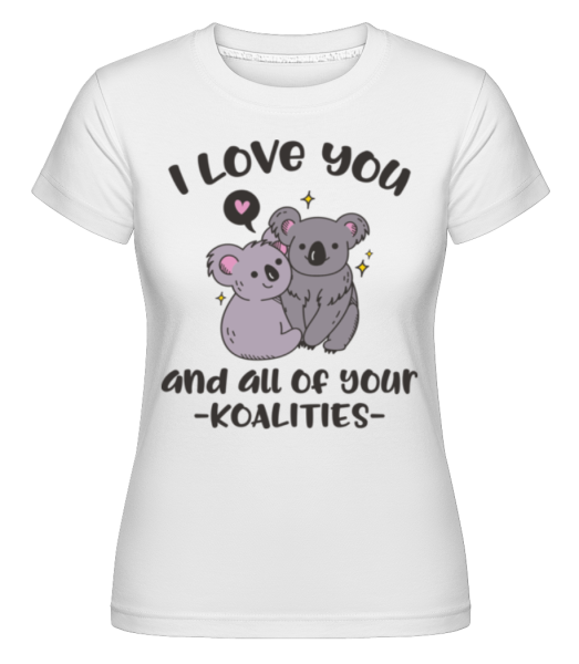 I Love You And Your Koalities -  Shirtinator tričko pro dámy - Bílá - Napřed
