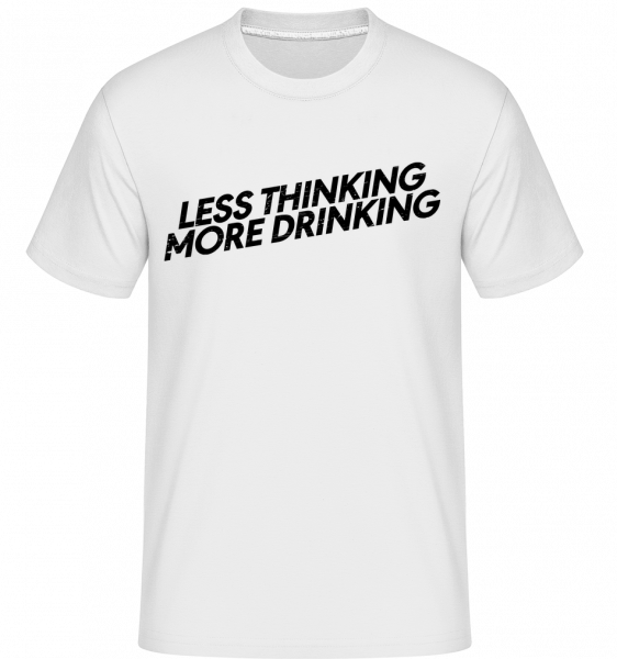 Méně trochu víc přemýšlet pití -  Shirtinator tričko pro pány - Bílá - Napřed