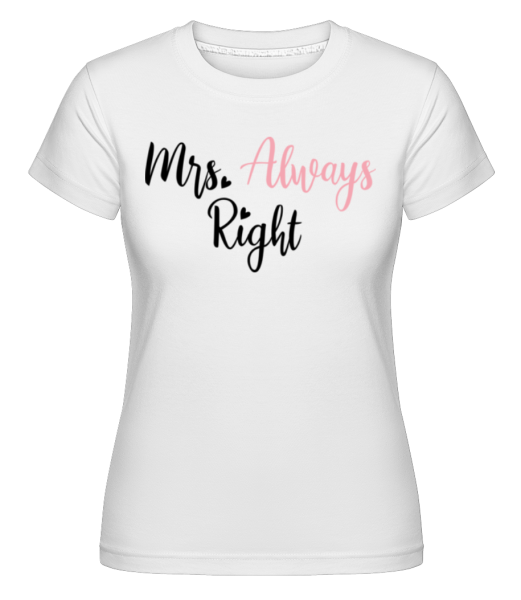 Mrs Always Right -  Shirtinator tričko pro dámy - Bílá - Napřed