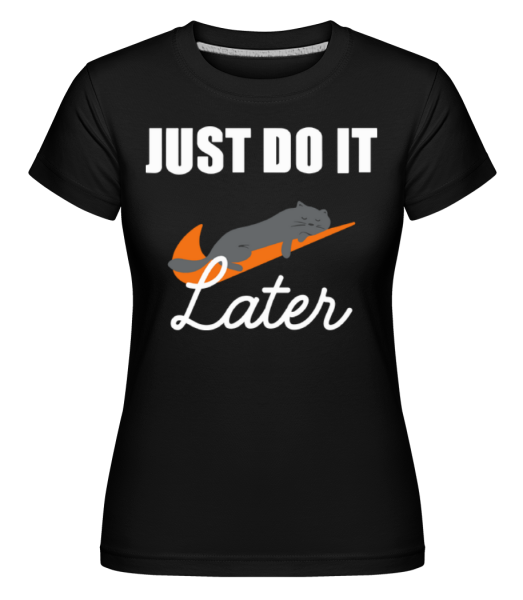 Just Do It Later -  Shirtinator tričko pro dámy - Černá - Napřed
