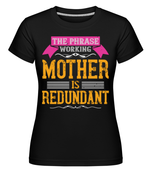 Mother Is Redundant -  Shirtinator tričko pro dámy - Černá - Napřed