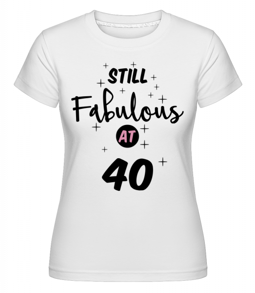 Fabulous Na 40 Still -  Shirtinator tričko pro dámy - Bílá - Napřed