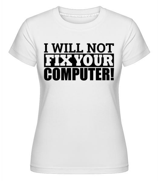 Nebudu opravit počítač -  Shirtinator tričko pro dámy - Bílá - Napřed