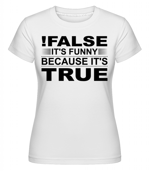 ! False je pravda -  Shirtinator tričko pro dámy - Bílá - Napřed
