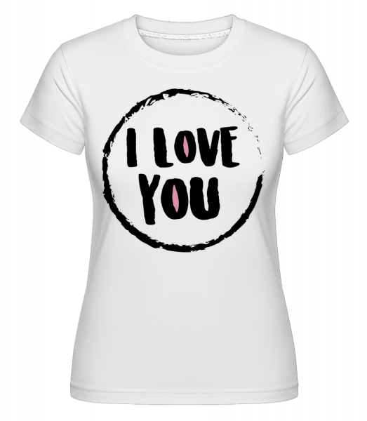 I Love You -  Shirtinator tričko pro dámy - Bílá - Napřed