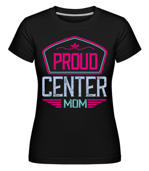 Proud Center Mom -  Shirtinator tričko pro dámy - Černá - Napřed