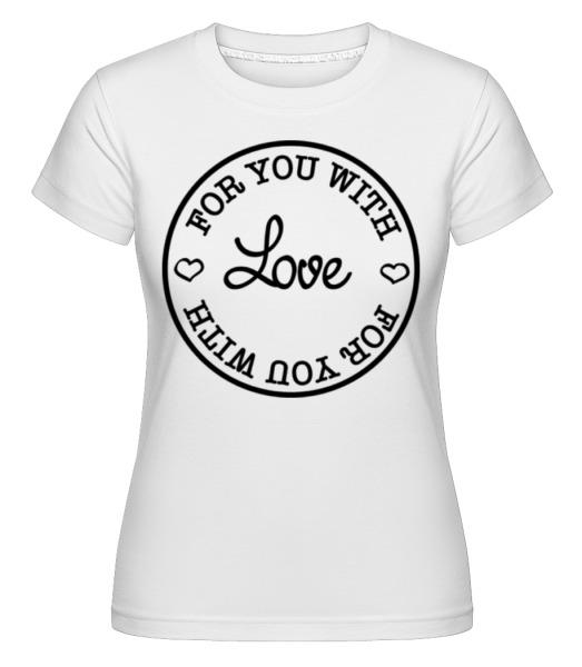Pro tebe s láskou -  Shirtinator tričko pro dámy - Bílá - Napřed