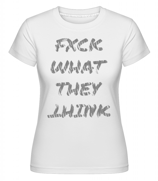 Fuck, co si myslí -  Shirtinator tričko pro dámy - Bílá - Napřed
