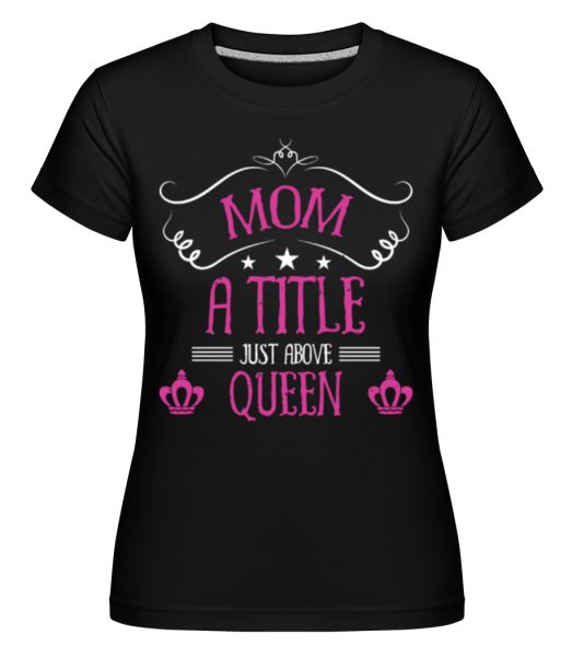 Mom Queen -  Shirtinator tričko pro dámy - Černá - Napřed