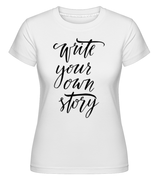 Napište svůj vlastní příběh -  Shirtinator tričko pro dámy - Bílá - Napřed