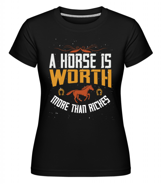 A Horse Is Worth More Than Riches. -  Shirtinator tričko pro dámy - Černá - Napřed