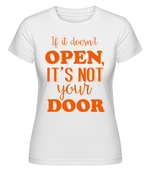 Pokud tomu tak není otevřený, to není vaše dveře -  Shirtinator tričko pro dámy - Bílá - Napřed