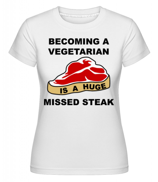 Stávat se vegetariánem je obrovský Missed Steak -  Shirtinator tričko pro dámy - Bílá - Napřed