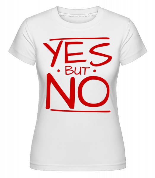 Ano, ale Ne -  Shirtinator tričko pro dámy - Bílá - Napřed
