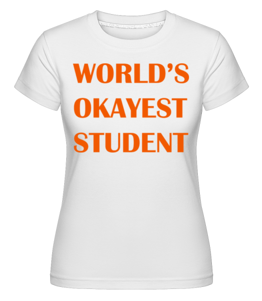 Světovým Okayest Student -  Shirtinator tričko pro dámy - Bílá - Napřed