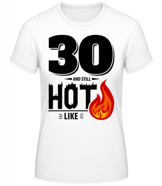 30 I Still Hot - Dámské basic tričko - Bílá - Napřed