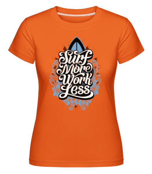 Surf More Work Less -  Shirtinator tričko pro dámy - Oranžová - Napřed