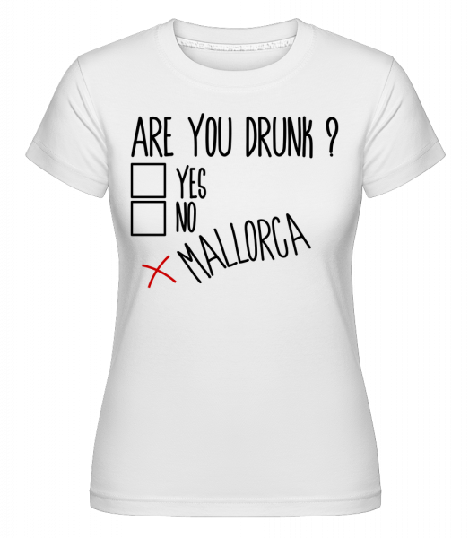 Jste Drunk Mallorca -  Shirtinator tričko pro dámy - Bílá - Napřed