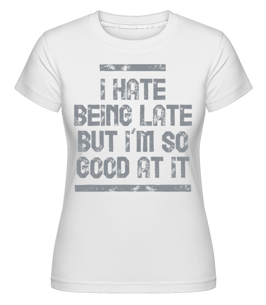 I Hate pozdě -  Shirtinator tričko pro dámy - Bílá - Napřed