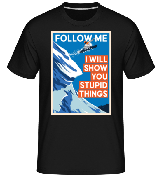 Follow Me I Will Show You Stupid Things -  Shirtinator tričko pro pány - Černá - Napřed