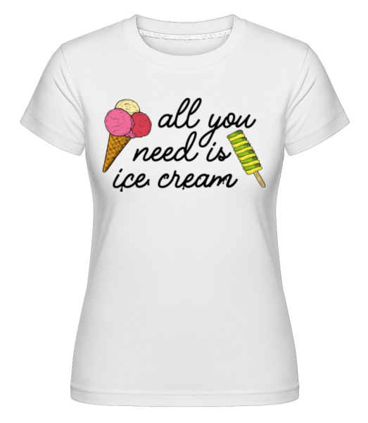 All You Need Is Ice Cream -  Shirtinator tričko pro dámy - Bílá - Napřed