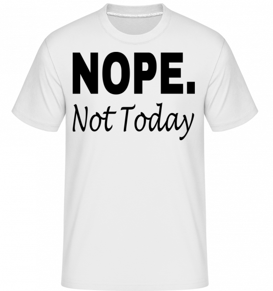 Nope Not Today -  Shirtinator tričko pro pány - Bílá - Napřed