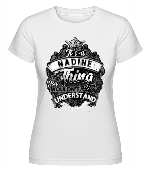 Je to věc Nadine -  Shirtinator tričko pro dámy - Bílá - Napřed