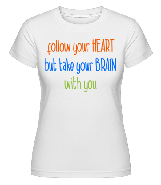 Následujte své srdce, ale Take Your Brain -  Shirtinator tričko pro dámy - Bílá - Napřed