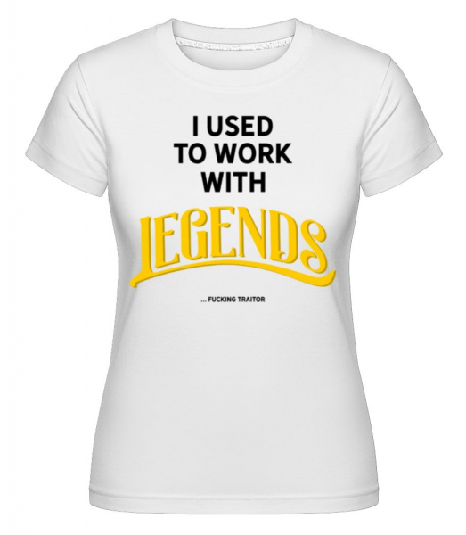 Used To Work With Legends -  Shirtinator tričko pro dámy - Bílá - Napřed
