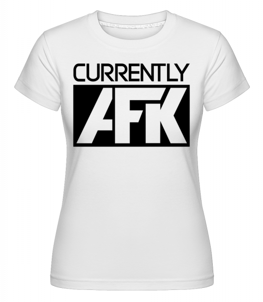 V současné době AFK -  Shirtinator tričko pro dámy - Bílá - Napřed
