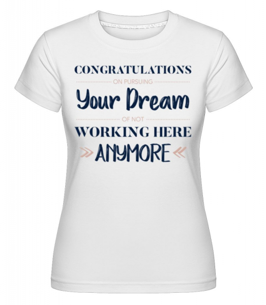 Congratulations Pursuing Your Dream -  Shirtinator tričko pro dámy - Bílá - Napřed