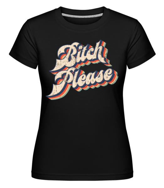 Bitch Please -  Shirtinator tričko pro dámy - Černá - Napřed