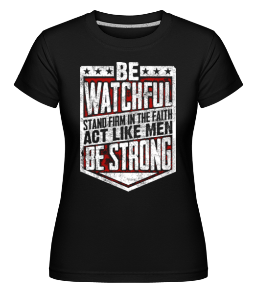 Be Watchful Stand Firm In The Faith -  Shirtinator tričko pro dámy - Černá - Napřed