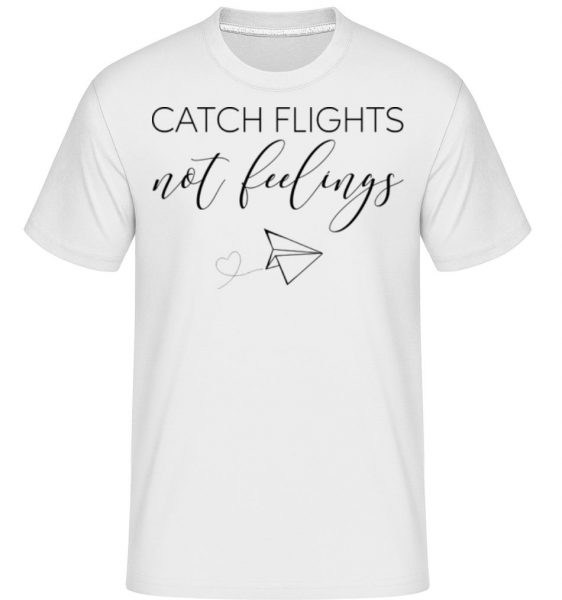 Catch Flights Not Feelings -  Shirtinator tričko pro pány - Bílá - Napřed