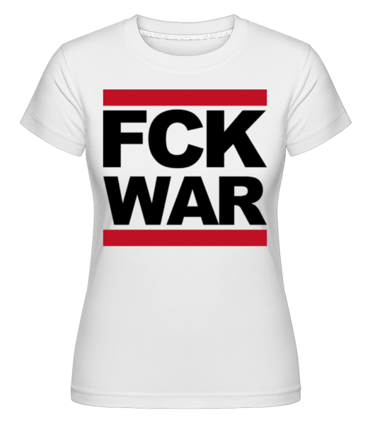FCK WAR -  Shirtinator tričko pro dámy - Bílá - Napřed