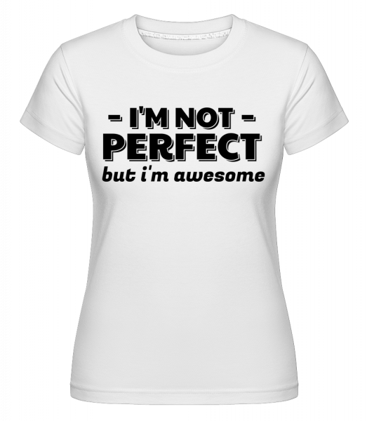 I'm Not Perfect -  Shirtinator tričko pro dámy - Bílá - Napřed