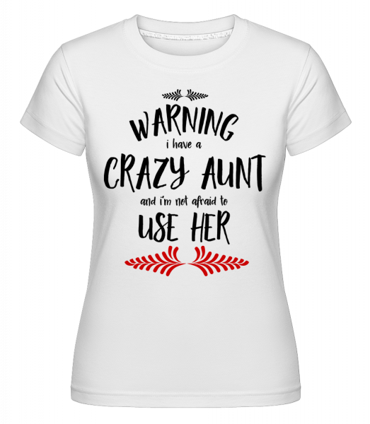 I Have A Crazy Aunt -  Shirtinator tričko pro dámy - Bílá - Napřed