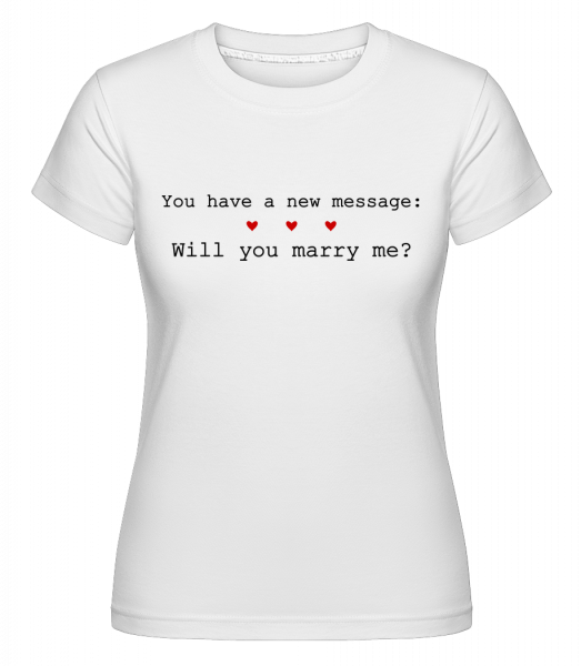 New Message: Will You Marry Me? -  Shirtinator tričko pro dámy - Bílá - Napřed