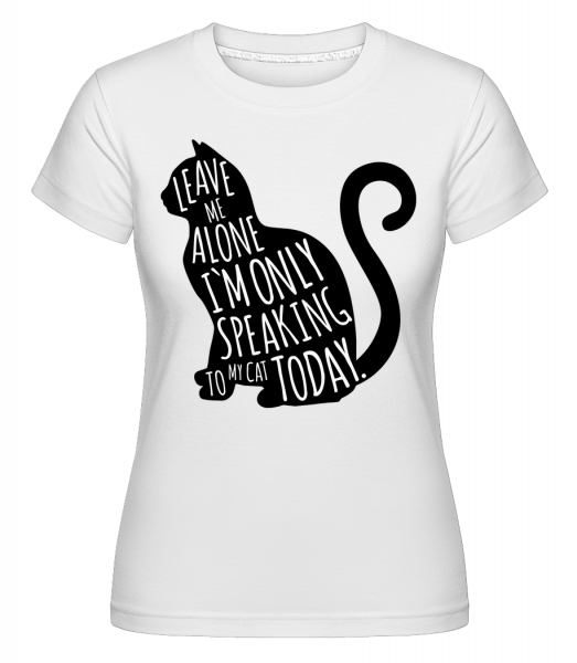 Pouze Mluvení mé kočce -  Shirtinator tričko pro dámy - Bílá - Napřed