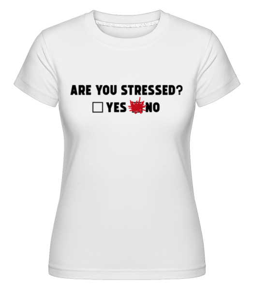 Are You Stressed Yes No -  Shirtinator tričko pro dámy - Bílá - Napřed