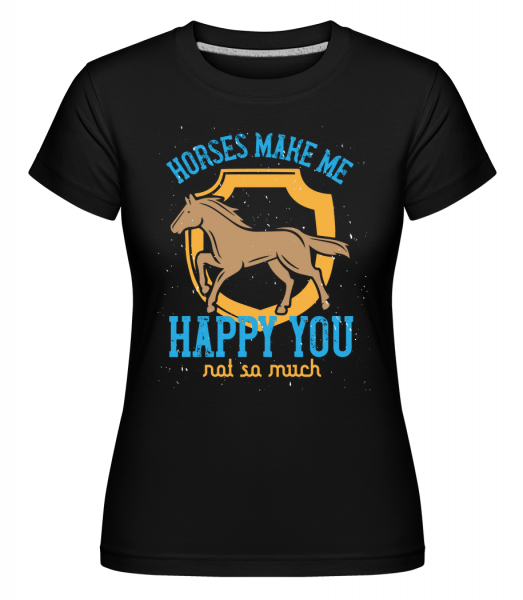 Horses Make Me Happy You, Not So Much -  Shirtinator tričko pro dámy - Černá - Napřed