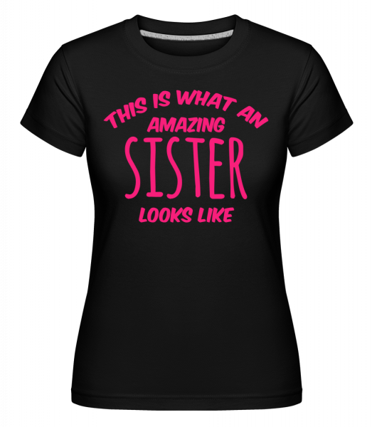 Amazing Sister vypadá -  Shirtinator tričko pro dámy - Černá - Napřed
