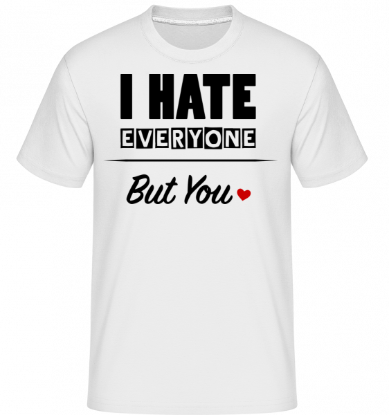 I Hate Everyone But You -  Shirtinator tričko pro pány - Bílá - Napřed
