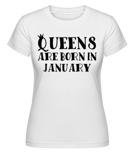 Queens se narodili v lednu -  Shirtinator tričko pro dámy - Bílá - Napřed