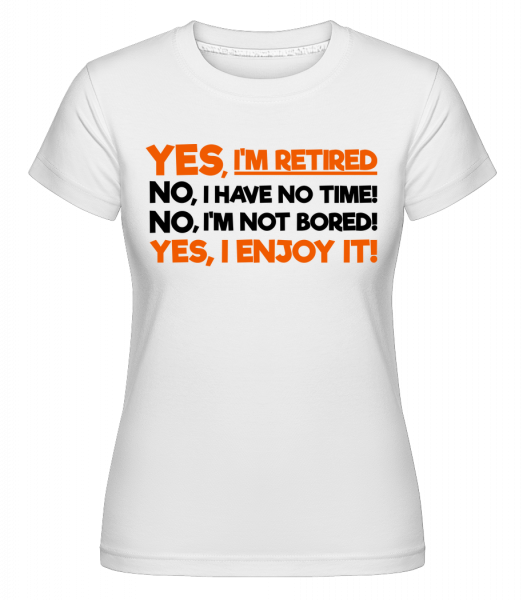 Ano, jsem v důchodu -  Shirtinator tričko pro dámy - Bílá - Napřed