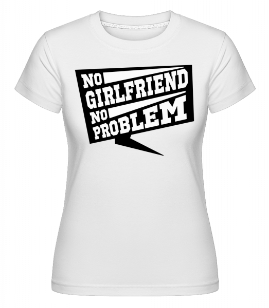 No Girlfriend No Problem -  Shirtinator tričko pro dámy - Bílá - Napřed