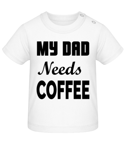 Dad Needs Coffee - Tričko pro miminka - Bílá - Napřed
