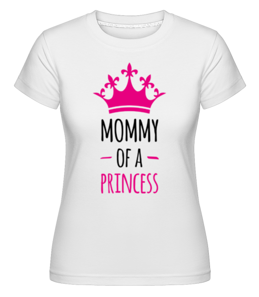 Mommy Of A Princess -  Shirtinator tričko pro dámy - Bílá - Napřed