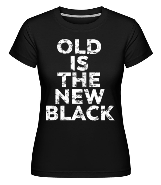 Old Is The New Black -  Shirtinator tričko pro dámy - Černá - Napřed