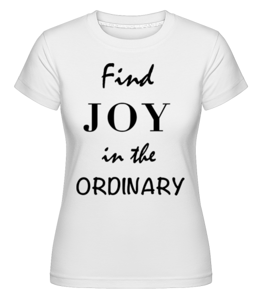 Najít radost v obyčejném -  Shirtinator tričko pro dámy - Bílá - Napřed
